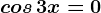 cos\, 3x=0