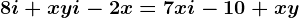 8i+xyi-2x=7xi-10+xy