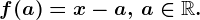 f(a)=x-a, \, a\in \mathbbR.