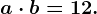 a\cdot b=12.