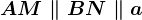 AM\parallel BN\parallel a