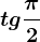 tg\frac\pi 2