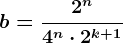 b=\frac2^n4^n\cdot 2^k+1
