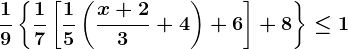 \frac19\left \ \frac17\left [ \frac15\left ( \fracx+23+4 \right )+6 \right ]+8 \right \\leq 1
