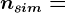 nsim=