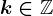 k \in \mathbbZ