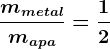 \frac mmetalmapa=\frac12