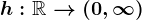 h:\mathbbR--> (0,\infty )