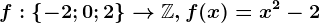 f:\left \ -2; 0; 2 \right \--> \mathbbZ, f(x)=x^2-2