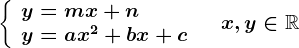 \left \ \beginarrayl y=mx+n\\ y=ax^2+bx+c \endarray \right.\quad x,y\in \mathbbR