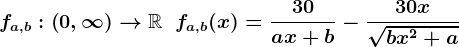 fa,b:\left(0,\infty\right)-->\mathbbR\;\;fa,b(x)=\frac30ax+b-\frac30x\sqrtbx^2+a