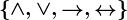 \left \ \wedge ,\vee,--> ,\leftrightarrow \right \