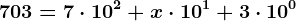703=7 \cdot 10^2 + x \cdot 10^1+ 3 \cdot 10^0