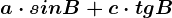 a\cdot sin B+ c\cdot tg B