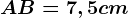 AB=7,5 cm