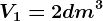 V1=2 dm^3