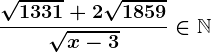 \frac\sqrt1331+2\sqrt1859\sqrtx-3\in \mathbbN