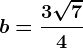 b=\frac3\sqrt74
