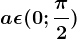 a\epsilon (0;\frac\pi 2)