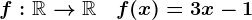 f:\mathbbR-->\mathbbR\quad f(x)=3x-1