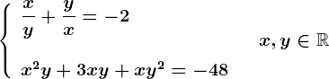 \left \ \beginarrayl \displaystyle\fracxy+\fracyx=-2\\ \\ x^2y+3xy+xy^2=-48 \endarray \right.\quad x,y\in \mathbbR