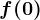 f(0)