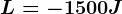 L=-1500 J