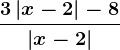 \frac3\left | x-2 \right |-8\left | x-2 \right |