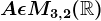 A\epsilon M3,2(\mathbbR)