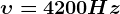 \upsilon =4200 Hz
