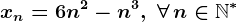 xn=6n^2-n^3,\; \forall \, n\in\mathbbN^*