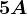 5 A