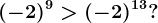 (-2)^9>(-2)^13?