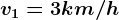 v1=3km/h