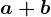 a+b