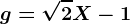 g=\sqrt2X-1