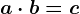 a \cdot b =c