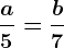 \dpi100 \fraca5= \fracb7