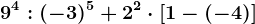 9^4:(-3)^5+2^2\cdot \left [ 1-(-4) \right ]