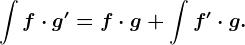 \int f\cdot g'=f\cdot g+\int f'\cdot g.