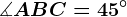 \measuredangle ABC=45^\circ