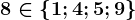 8 \in \left \ 1; 4; 5; 9 \right \
