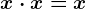 x\cdot x=x