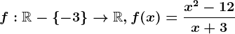 f:\mathbbR-\left \ -3 \right \--> \mathbbR, f(x)=\fracx^2-12x+3