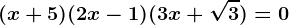 (x+5)(2x-1)(3x+\sqrt3)=0