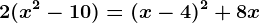 2(x^2-10)=(x-4)^2+8x