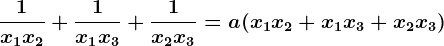 \frac1x1x2+\frac1x1x3+\frac1x2x3=a(x1x2+x1x3+x2x3)