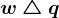 w\bigtriangleup q