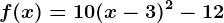 f(x)=10(x-3)^2-12