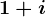 1+i